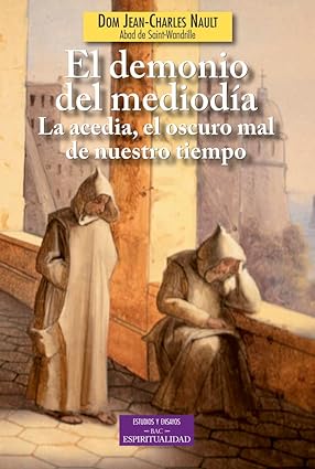 El demonio del mediodía: La acedia, el oscuro mal de nuestro tiempo